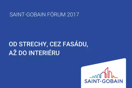 „Od strechy, cez fasádu, až do interiéru“ – Saint-Gobain FÓRUM 2017 na Slovensku