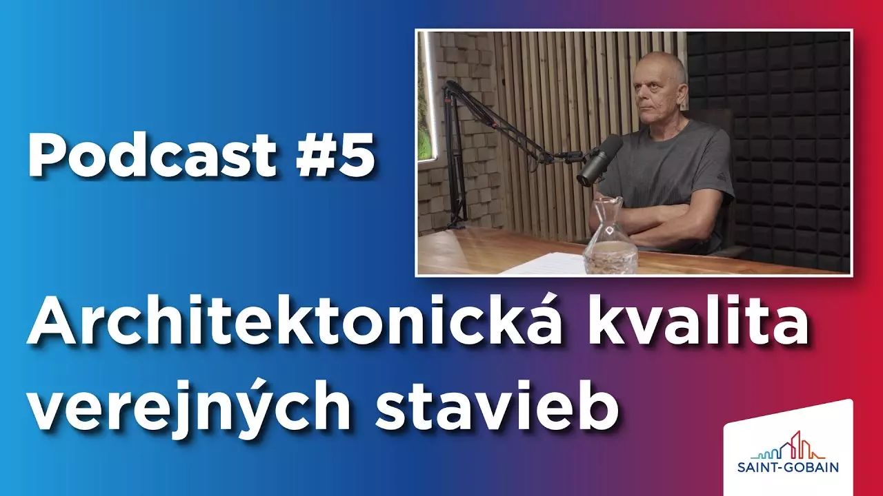 Saint-Gobain Podcast #5 - Architektonická kvalita verejných stavieb thumbnail